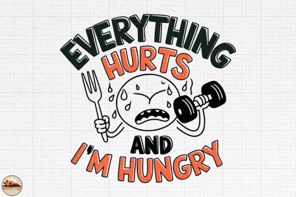 Everything Hurts and I’m Hungry