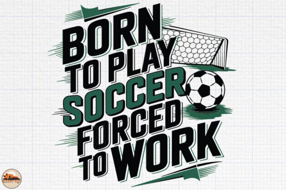 Graphics for Crafts: Born to Play Soccer Forced to Work