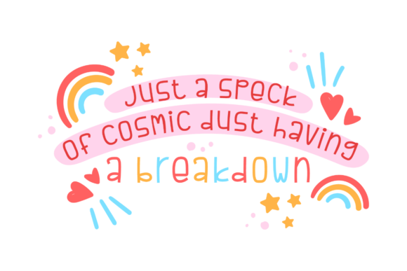 Just a Speck of Cosmic Dust Having a Breakdown Graphics