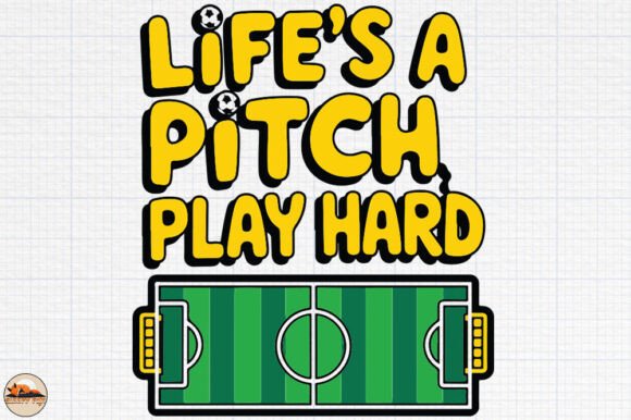Life’s a Pitch Play Hard Soccer Graphic