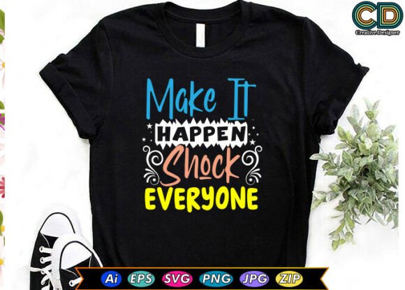 Make It Happen. Shock Everyone Graphics for Crafts